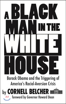 A Black Man in the White House: Barack Obama and the Triggering of America&#39;s Racial-Aversion Crisis