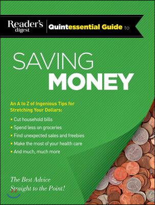 Reader's Digest Quintessential Guide to Saving Money: The Best Advice, Straight to the Point!