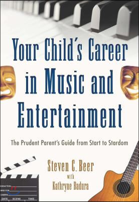 Your Child's Career in Music and Entertainment: The Prudent Parent's Guide from Start to Stardom