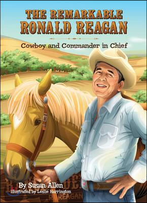 The Remarkable Ronald Reagan: Cowboy and Commander in Chief