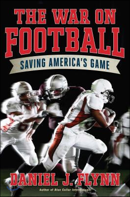 The War on Football: Saving America&#39;s Game