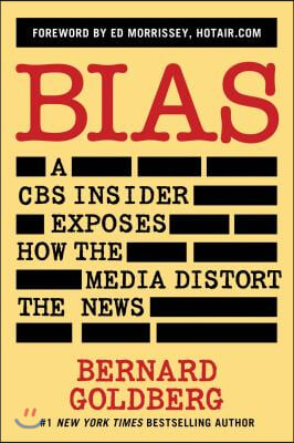 Bias: A CBS Insider Exposes How the Media Distort the News