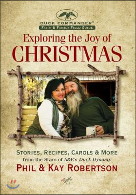 Exploring the Joy of Christmas: A Duck Commander Faith and Family Field Guide: Stories, Recipes, Carols &amp; More