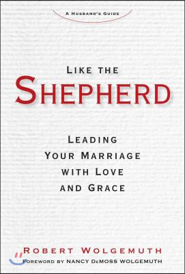 Like the Shepherd: Leading Your Marriage with Love and Grace