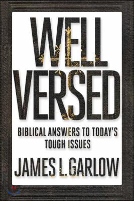 Well Versed: Biblical Answers to Today&#39;s Tough Issues