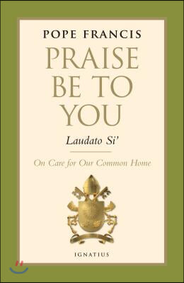 Praise Be to You - Laudato Si&#39;: On Care for Our Common Home