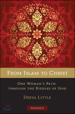 From Islam to Christ: One Woman's Path Through the Riddles of God