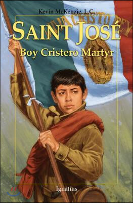 Saint Jos&#233;: Boy Cristero Martyr