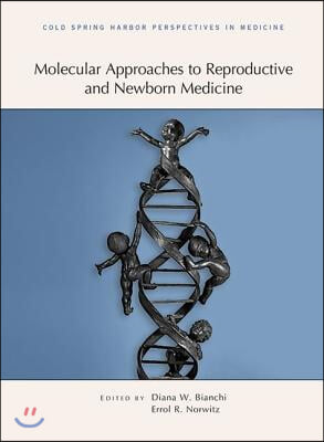 Molecular Approaches to Reproductive and Newborn Medicine: A Subject Collection from Cold Spring Harbor Perspectives in Medicine