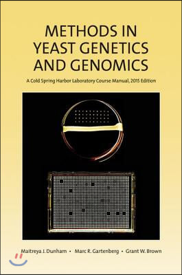 Methods in Yeast Genetics and Genomics: A Cold Spring Harbor Laboratory Course Manual, 2015 Edition