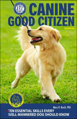 Canine Good Citizen, 2nd Edition: 10 Essential Skills Every Well-Mannered Dog Should Know