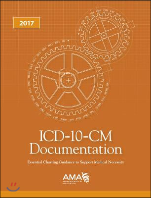 ICD-10-CM Documentation How to Guide Coders, Physicians &amp; Healthcare Facilities 2017