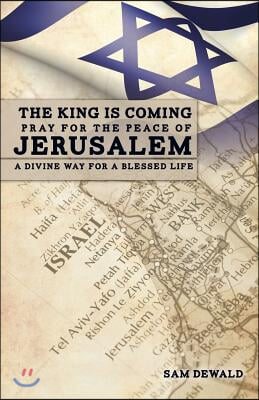 The King Is Coming Pray for the Peace of Jerusalem