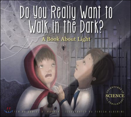 Do You Really Want to Walk in the Dark?: A Book about Light