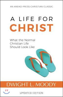 A Life for Christ: What the Normal Christian Life Should Look Like