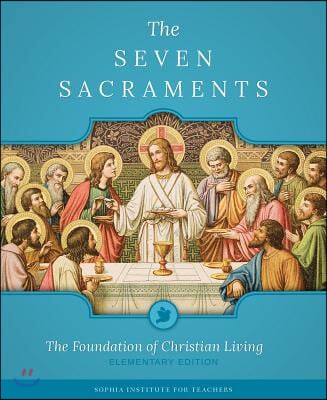 The Seven Sacraments: The Foundation of Christian Living