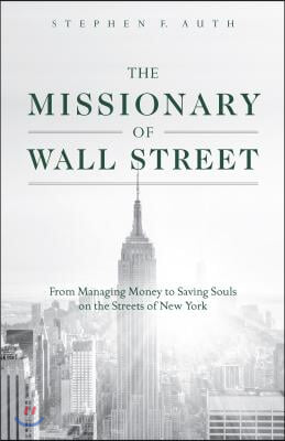 The Missionary of Wall Street: From Managing Money to Saving Souls on the Streets of New York