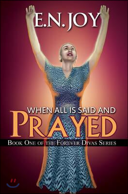 When All Is Said and Prayed: Book One of the Forever Diva Series