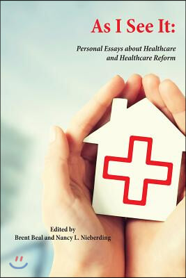 As I See It: Personal Essays about Health Care and Health Care Reform in the United States