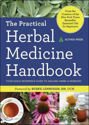 The Practical Herbal Medicine Handbook: Your Quick Reference Guide to Healing Herbs &amp; Remedies