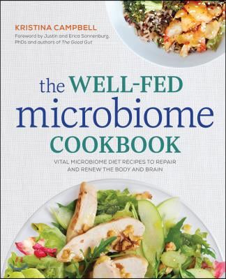 The Well-Fed Microbiome Cookbook: Vital Microbiome Diet Recipes to Repair and Renew the Body and Brain
