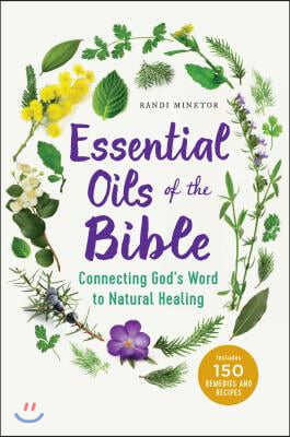 Essential Oils of the Bible: Connecting God's Word to Natural Healing