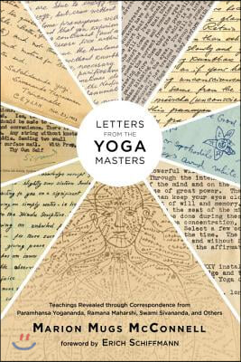 Letters from the Yoga Masters: Teachings Revealed Through Correspondence from Paramhansa Yogananda, Ramana Maharshi, Swami Sivananda, and Others