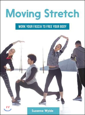 Moving Stretch: Work Your Fascia to Free Your Body