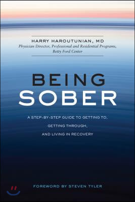 Being Sober: A Step-By-Step Guide to Getting To, Getting Through, and Living in Recovery