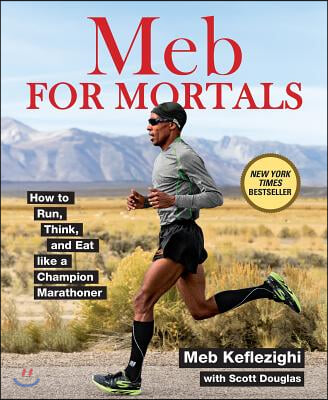 Meb for Mortals: How to Run, Think, and Eat Like a Champion Marathoner