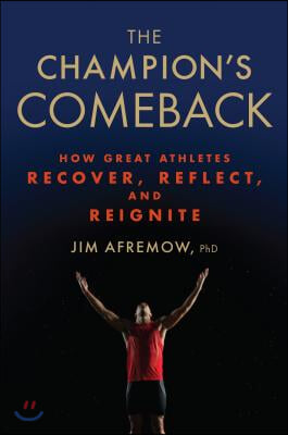 The Champion's Comeback: How Great Athletes Recover, Reflect, and Re-Ignite