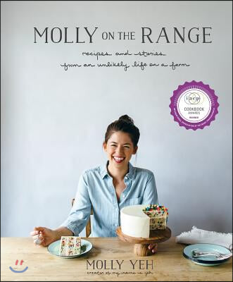 Molly on the Range: Recipes and Stories from an Unlikely Life on a Farm: A Cookbook