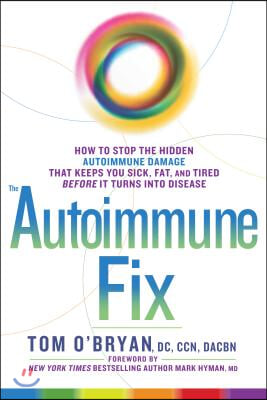 The Autoimmune Fix: How to Stop the Hidden Autoimmune Damage That Keeps You Sick, Fat, and Tired Before It Turns Into Disease