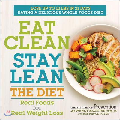 Eat Clean, Stay Lean: The Diet: Real Foods for Real Weight Loss