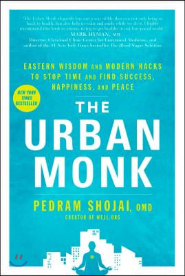 The Urban Monk: Eastern Wisdom and Modern Hacks to Stop Time and Find Success, Happiness, and Peace