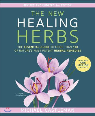 The New Healing Herbs: The Essential Guide to More Than 130 of Nature&#39;s Most Potent Herbal Remedies