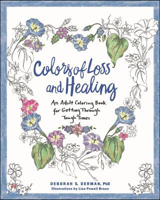 Colors of Loss and Healing: An Adult Coloring Book for Getting Through Tough Times
