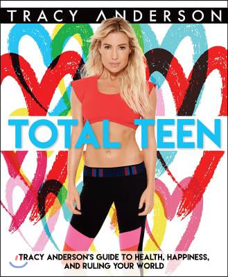 Total Teen: Tracy Anderson&#39;s Guide to Health, Happiness, and Ruling Your World