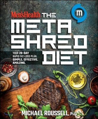 Men&#39;s Health the Metashred Diet: Your 28-Day Rapid Fat-Loss Plan. Simple. Effective. Amazing.