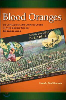 Blood Oranges: Colonialism and Agriculture in the South Texas Borderlands