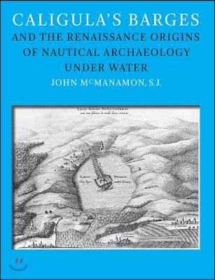 Caligula&#39;s Barges and the Renaissance Origins of Nautical Archaeology under Water