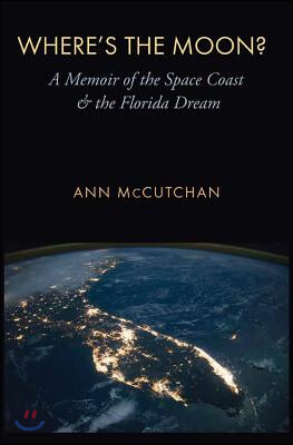 Where's the Moon?: A Memoir of the Space Coast and the Florida Dream