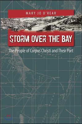 Storm Over the Bay, Volume 16: The People of Corpus Christi and Their Port