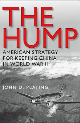 The Hump: America's Strategy for Keeping China in World War II