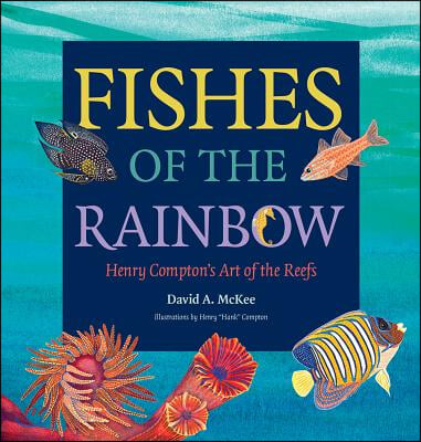 Fishes of the Rainbow: Henry Compton&#39;s Art of the Reefs Volume 33