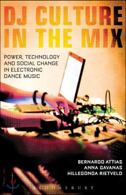 DJ Culture in the Mix: Power, Technology, and Social Change in Electronic Dance Music