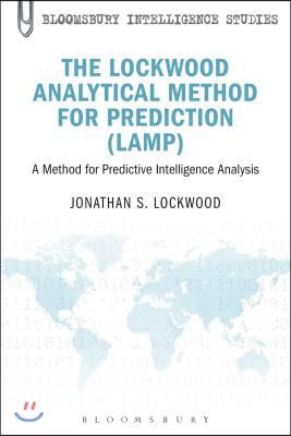 The Lockwood Analytical Method for Prediction (Lamp): A Method for Predictive Intelligence Analysis