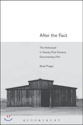 After the Fact: The Holocaust in Twenty-First Century Documentary Film