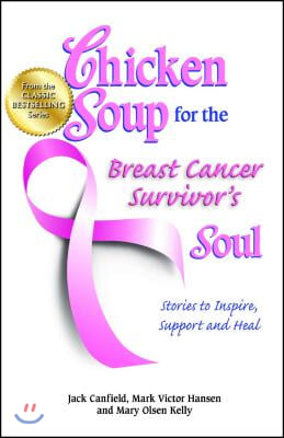 Chicken Soup for the Breast Cancer Survivor's Soul: Stories to Inspire, Support and Heal