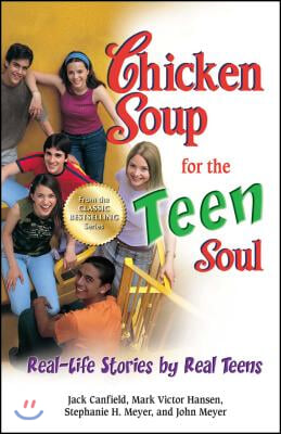 Chicken Soup for the Teen Soul: Real-Life Stories by Real Teens